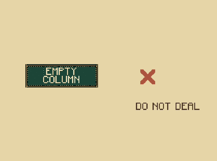 Fill every column: You may deal ten more cards only when no tableau column is empty.