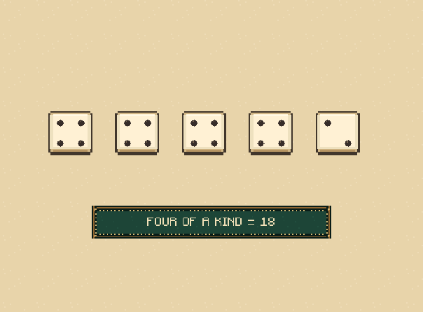Four of a kind: At least four dice match? Add all five dice again. Four fours and a two score 18.